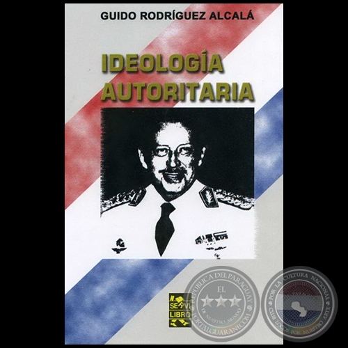 IDEOLOGÍA AUTORITARIA - Ensayo de GUIDO RODRÍGUEZ ALCALÁ - Año 2007